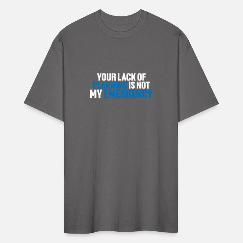 Your Lack Of Planning Is Not My Emergency 8