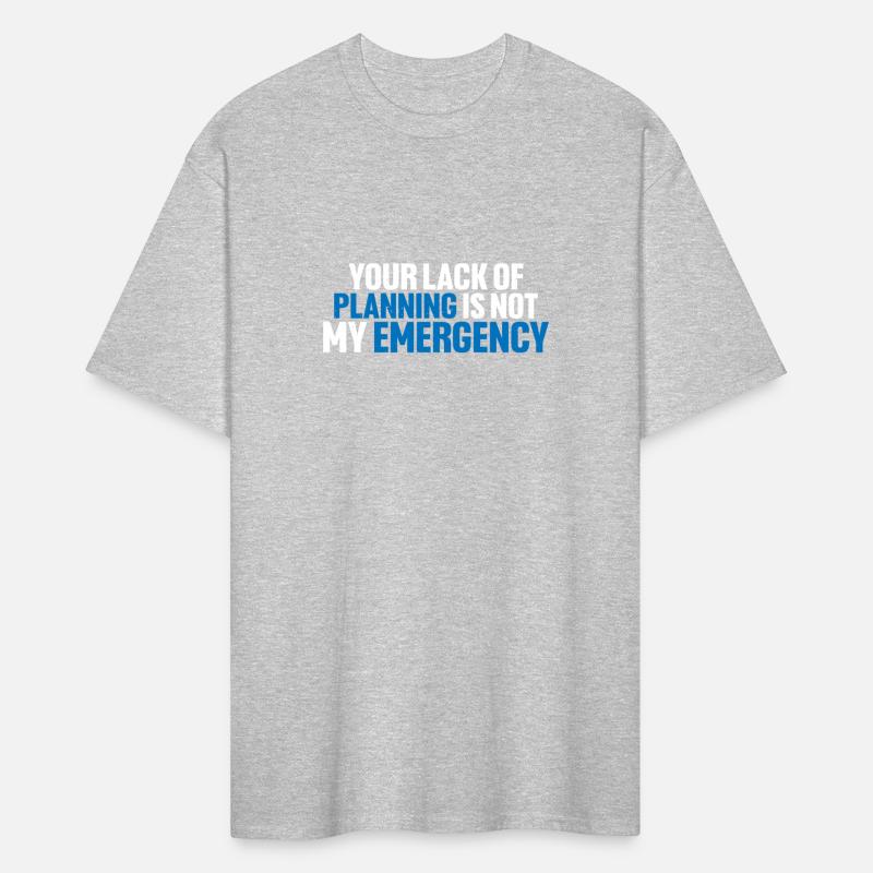 Your Lack Of Planning Is Not My Emergency 8