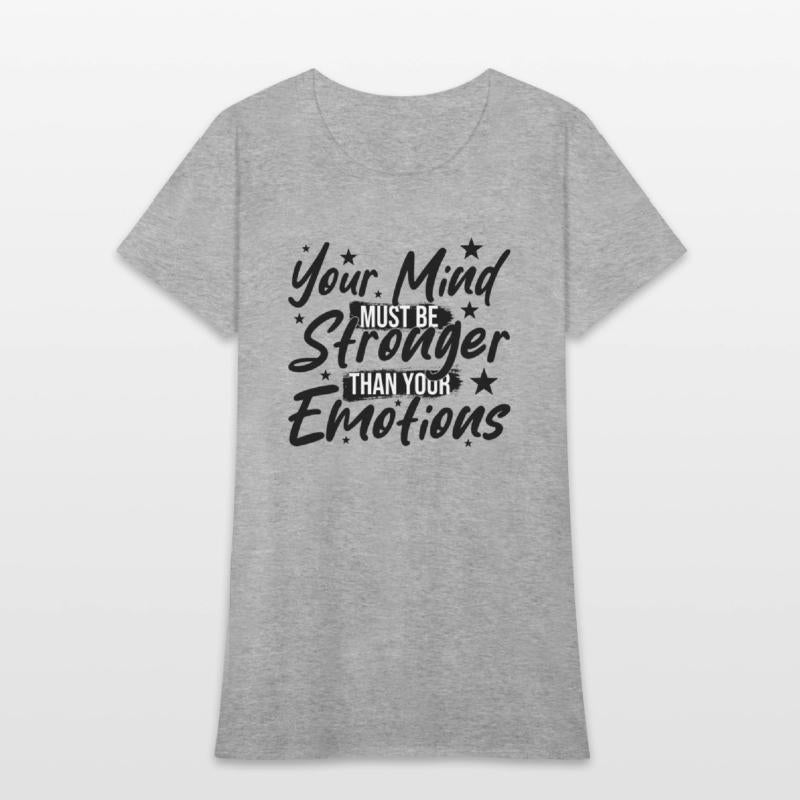Your Mind Must be Stronger Than Your Emotions