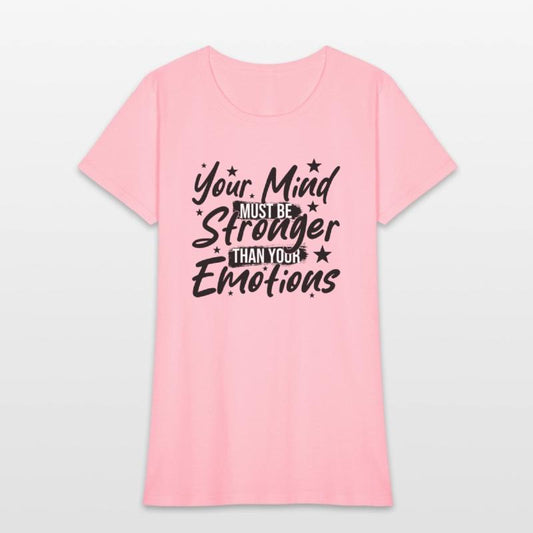 Your Mind Must be Stronger Than Your Emotions