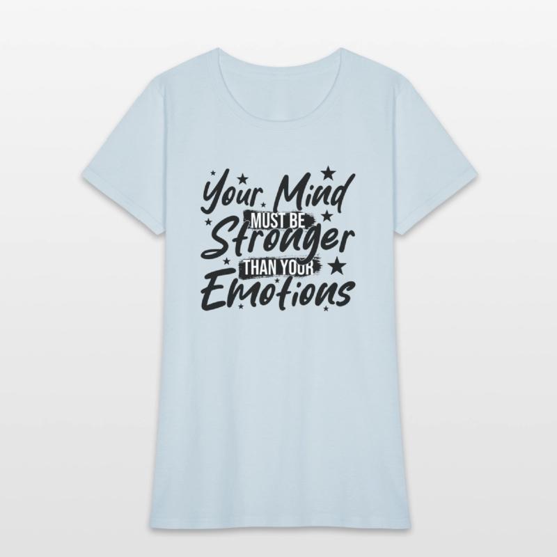 Your Mind Must be Stronger Than Your Emotions